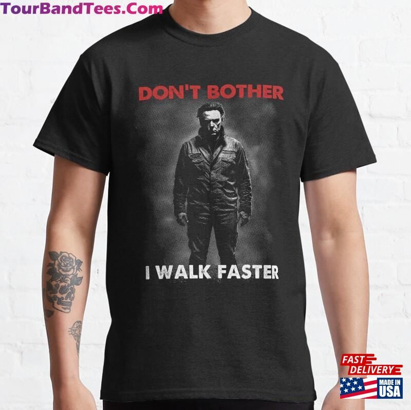 Dont Bother I Walk Faster Scary Horror Halloween Haddonfield Illinois Movie Addict Classic T-Shirt Sweatshirt Unisex 29Uf172067 – Utopia Fashion