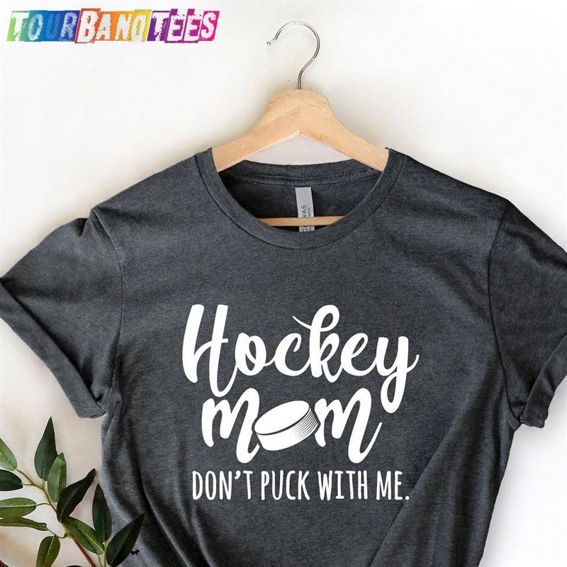 Don’T Puck With Me Hockey Mom Shirt Funny Classic T-Shirt 29Uf174821 – Utopia Fashion