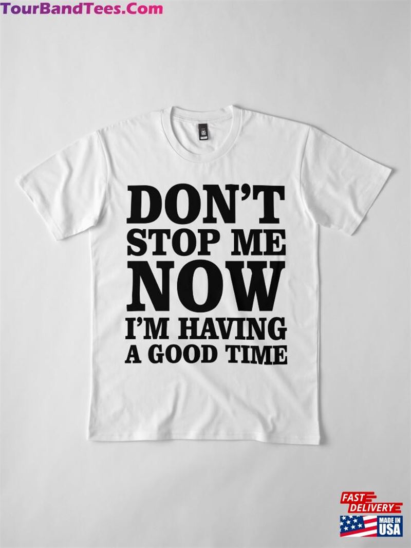 Don’T Stop Me I Am Having A Good Time Djs Gift Premium T-Shirt Classic 29Uf177861 – Utopia Fashion