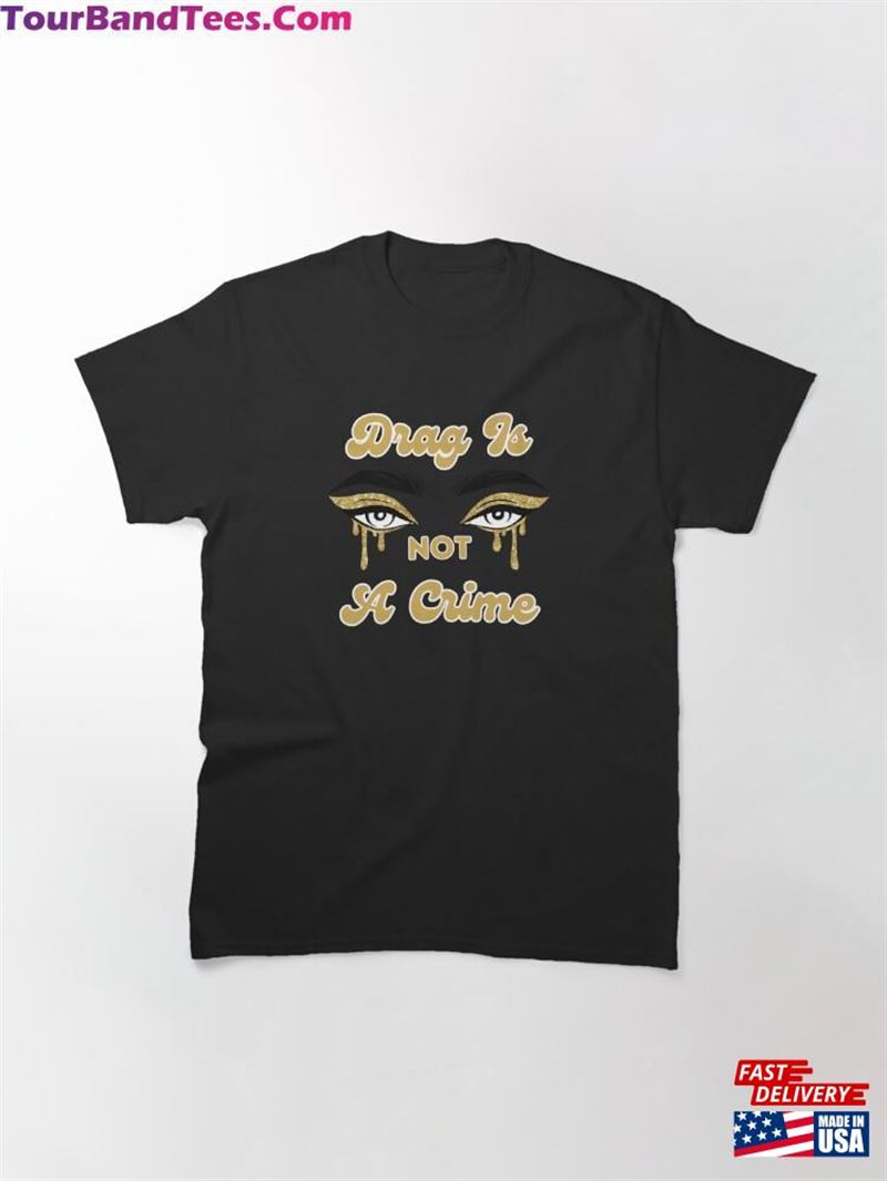 Drag Is Not A Crime Gold Classic T-Shirt Unisex Hoodie 29Uf167720 – Utopia Fashion