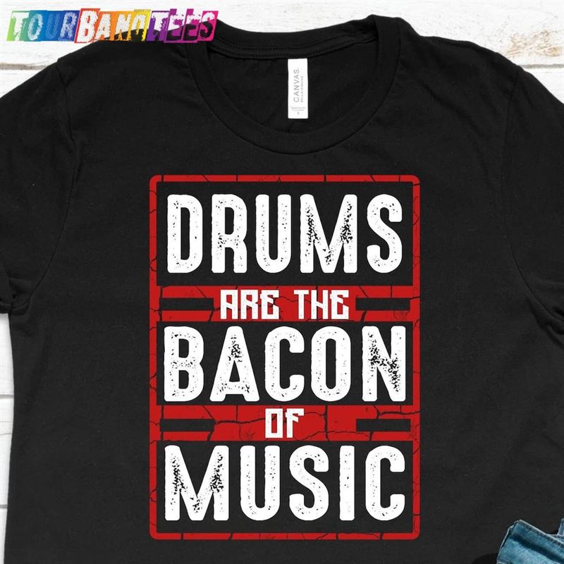 Drums Are Bacon Of Music Foodie Melody Hobby Notes Fun Instruments Sing Cool Enjoy Gift Ideas T-Shirt Tank Top Sweatshirt Classic 29Uf179851 – Utopia Fashion