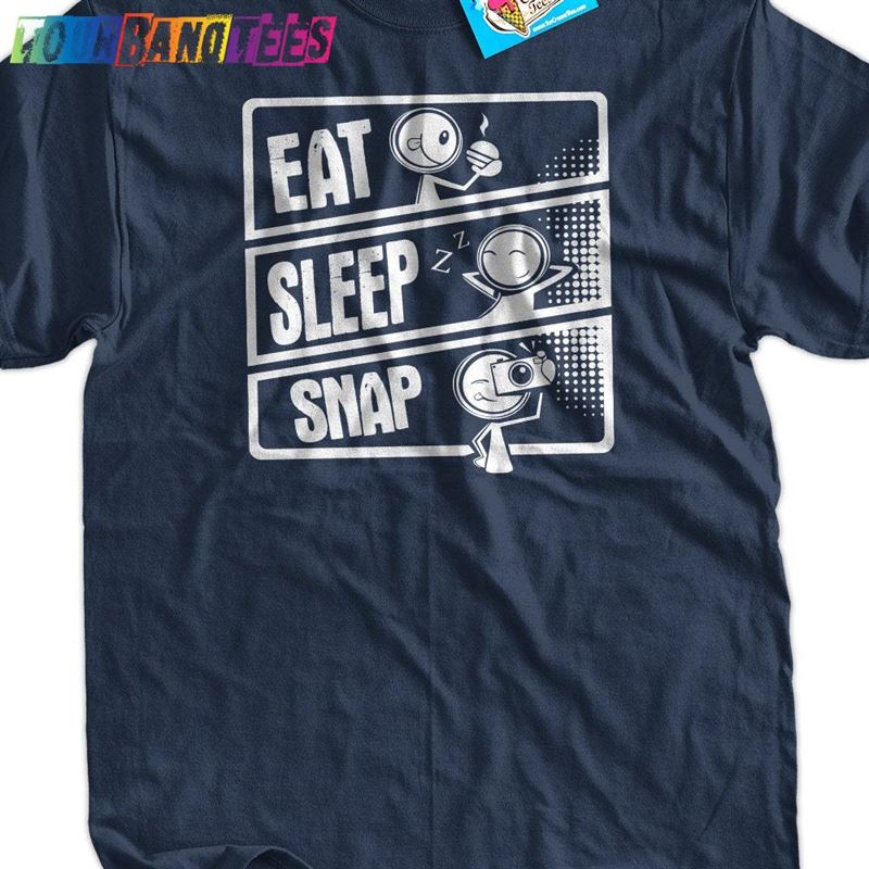 Eat Sleep Snap T-Shirt Unisex Classic 29Uf176864 – Utopia Fashion