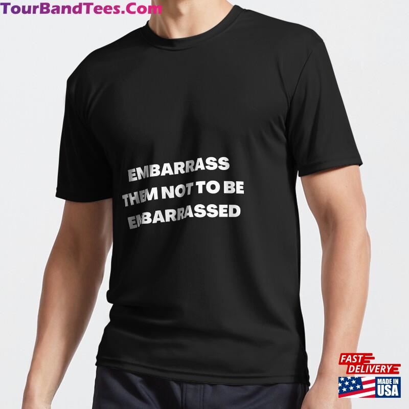 Embarass Them Not To Be Embarrassed Active T-Shirt Classic Hoodie 29Uf186632 – Utopia Fashion