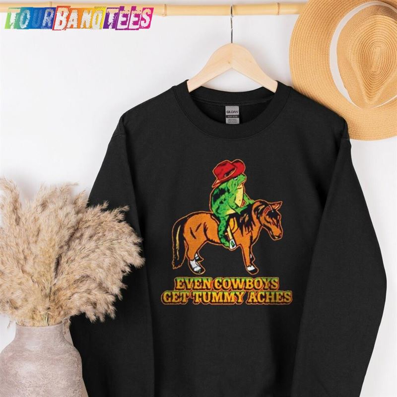 Even Cowboys Get Tummy Aches Sweathirt Sweatshirt T-Shirt Hoodie 29Uf177021 – Utopia Fashion