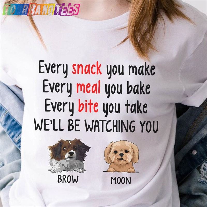 Every Snack You Make Funny Custom T-Shirt Personalized Gifts For Dog Lovers Sweatshirt Classic 29Uf177850 – Utopia Fashion