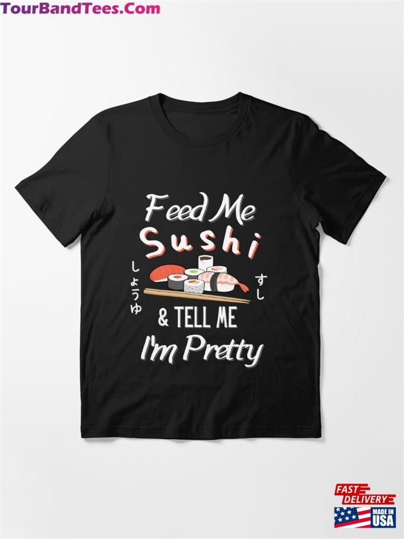 Feed Me Sushi And Tell I’M Pretty Funny Japanese Shirt Classic T-Shirt 29Uf167901 – Utopia Fashion