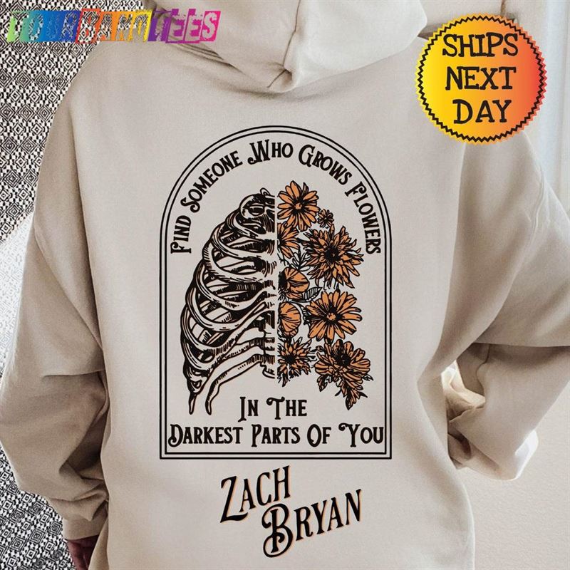 Find Someone Who Grows Flowers In The Darkest Parts Of You Hoodie Zach Bryan Sun To Me Classic Sweatshirt 29Uf178179 – Utopia Fashion