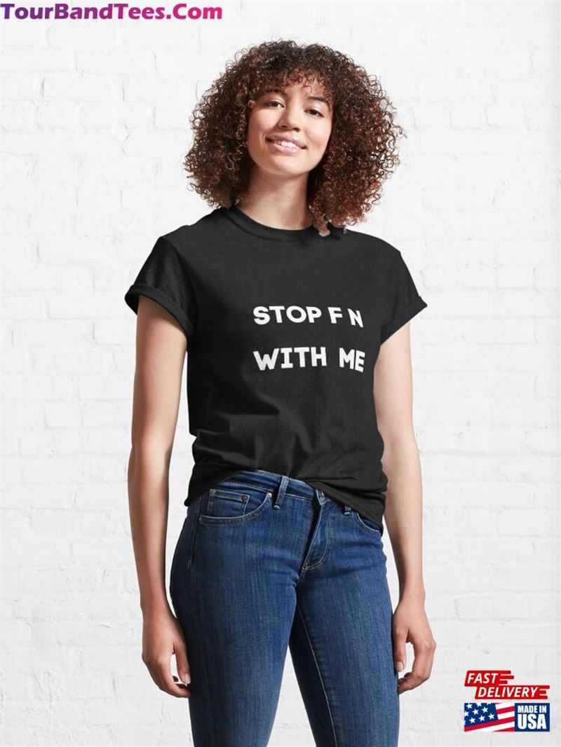 Fn With Me Saying Funny Meme By Eric Mays White Classic T-Shirt Unisex 29Uf182011 – Utopia Fashion