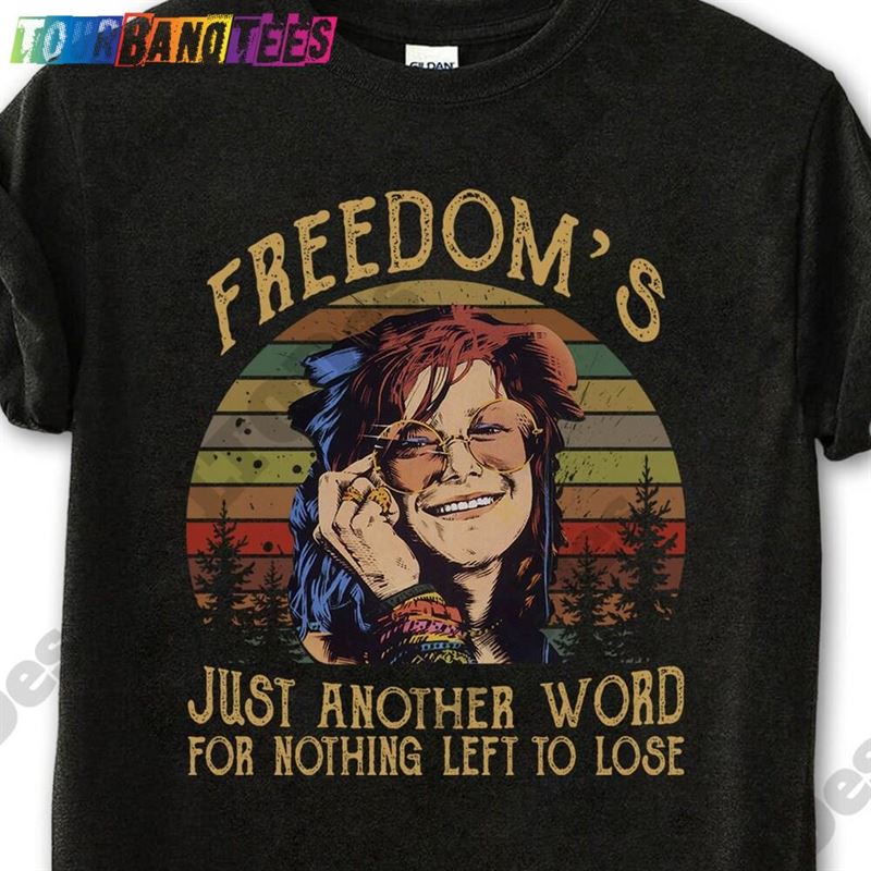 Freedom’S Just Another Word For Nothing Left To Lose Vintage T-Shirt Sweatshirt Classic 29Uf176212 – Utopia Fashion