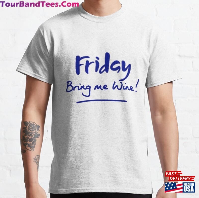 Friday Bring Me Wine! Classic T-Shirt Sweatshirt Unisex 29Uf186993 – Utopia Fashion