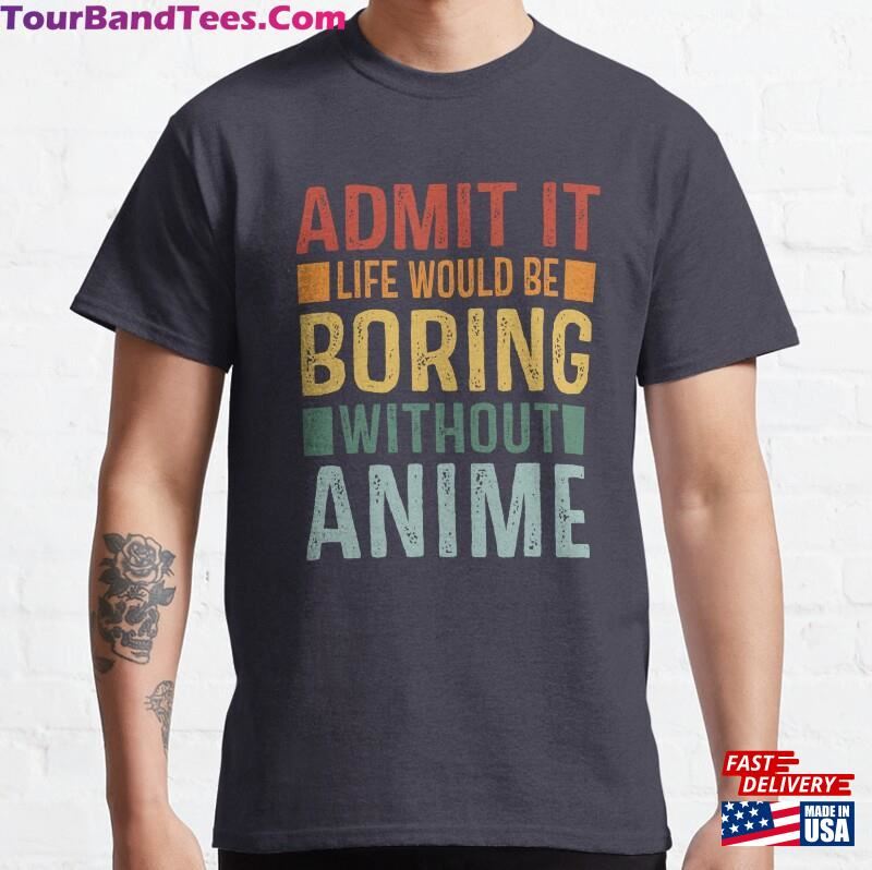 Funny Anime Lover Japanese Culture Life Would Be Boring Without Classic T-Shirt 29Uf187870 – Utopia Fashion