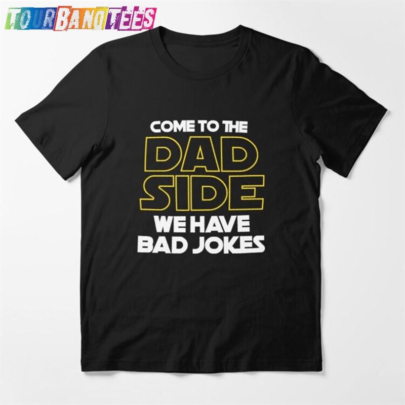 Funny Dad T-Shirt Come To The Side We Have Bad Jokes Gift For Hoodie 29Uf174812 – Utopia Fashion