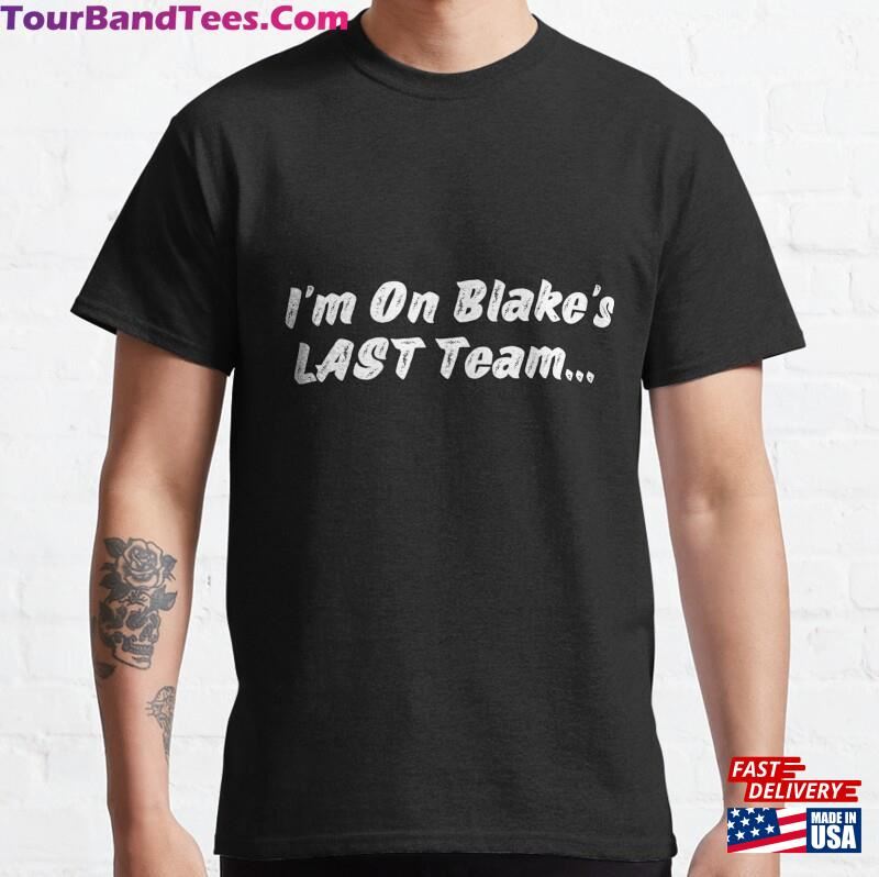 Funny I’M On Blake’S Last Team Classic T-Shirt Sweatshirt Hoodie 29Uf187121 – Utopia Fashion