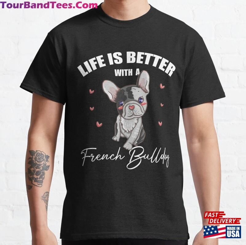 Funny Life Is Better With A French Bulldog Pet Dog Lover Classic T-Shirt Unisex Sweatshirt 29Uf177451 – Utopia Fashion