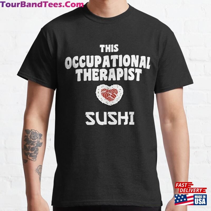 Funny Ot Occupational Therapist Loves Sushi Sashimi Lover Classic T-Shirt 29Uf186817 – Utopia Fashion