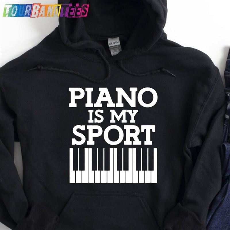 Funny Piano Hoodie Is My Sport Pianist Shirt T-Shirt 29Uf175981 – Utopia Fashion