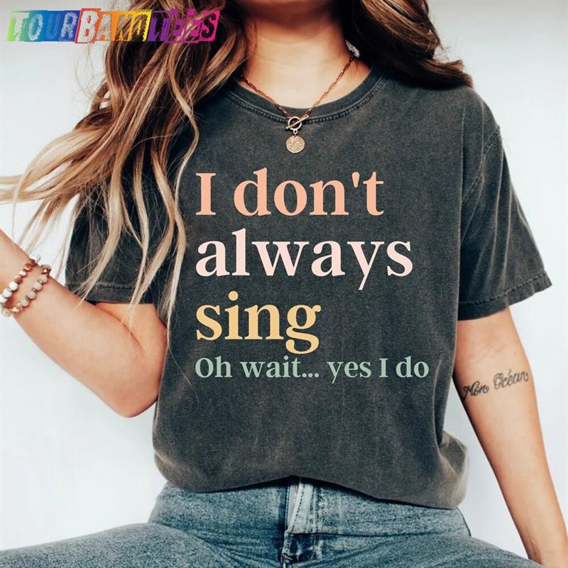 Funny Shirt Theatre I Don’T Always Sing Oh Wait Yes Do Singer Music Lover Gift Singing Karaoke Unisex Classic 29Uf175580 – Utopia Fashion