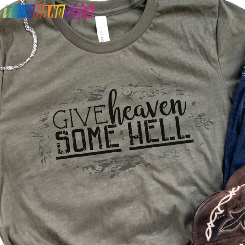 Give Heaven Some Hell Shirt Country Western Cowgirl Graphic Tee T-Shirt Classic 29Uf180976 – Utopia Fashion