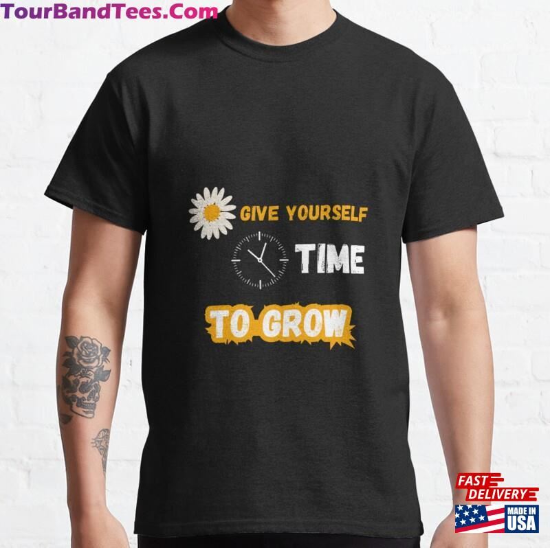 Give Yourself Time To Grow Classic T-Shirt Sweatshirt 29Uf182711 – Utopia Fashion