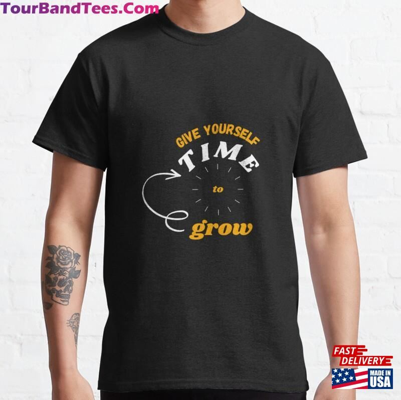 Give Yourself Time To Grow Classic T-Shirt Sweatshirt Hoodie 29Uf182719 – Utopia Fashion