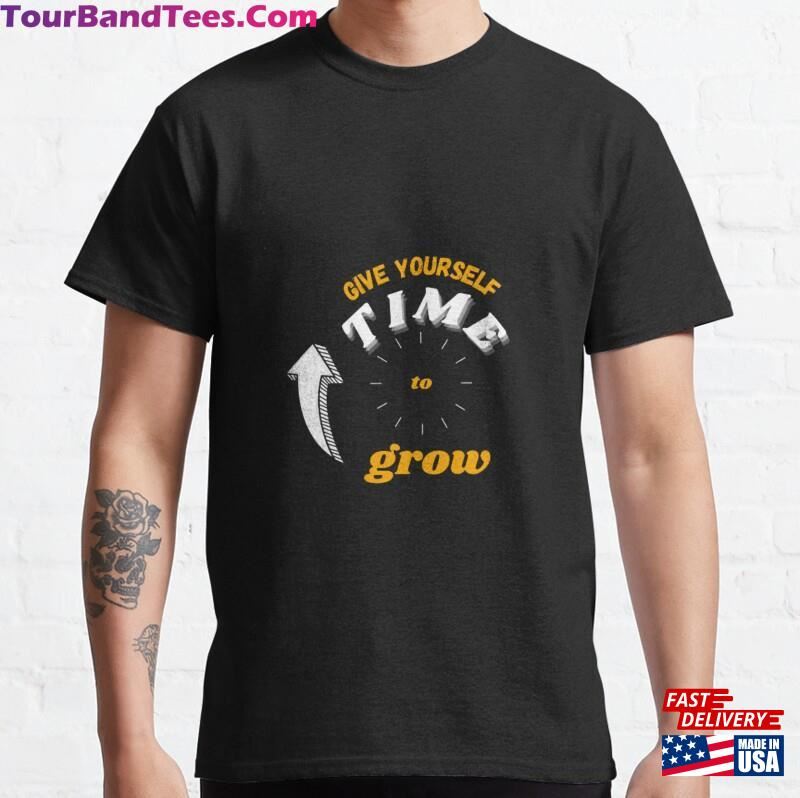 Give Yourself Time To Grow Classic T-Shirt Unisex 29Uf182715 – Utopia Fashion