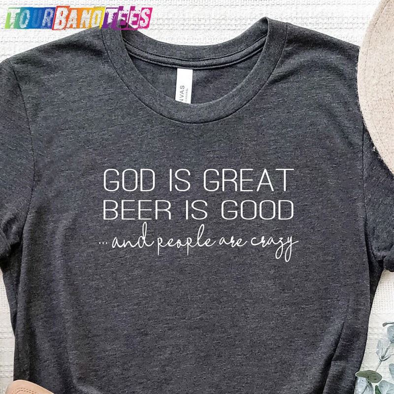 God Is Great Beer Good And People Are Crazy Country Music Shirt Sweatshirt Unisex 29Uf177997 – Utopia Fashion