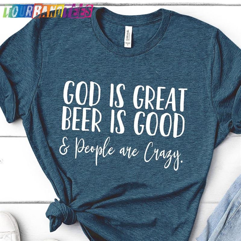 God Is Great Beer Good And People Are Crazy Shirt Country Music T-Shirt Tee Sweatshirt Unisex 29Uf178042 – Utopia Fashion