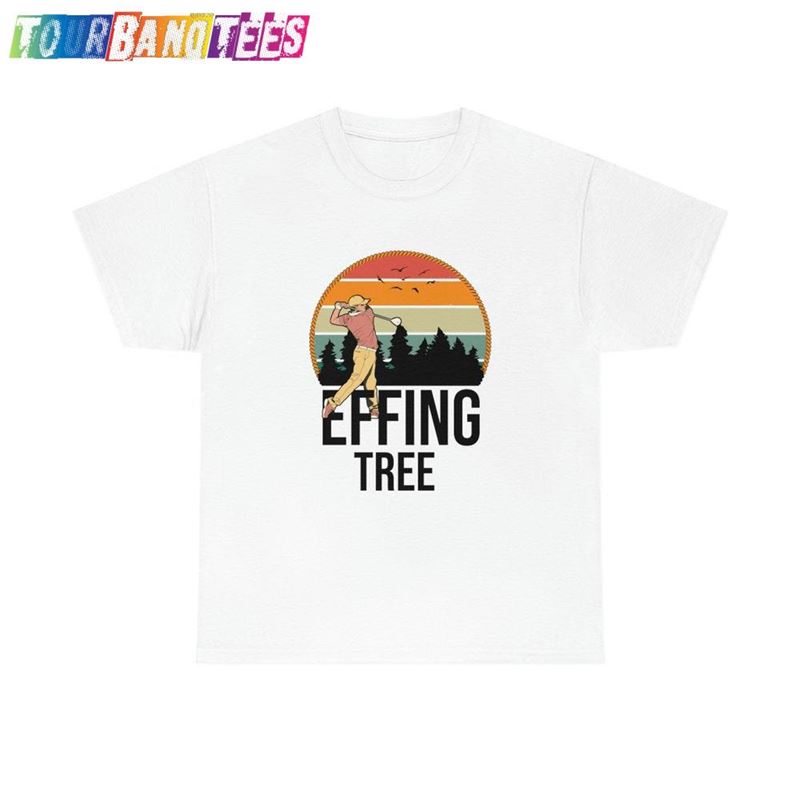 Golf Gifts For Men Effing Tree Shirt Shirts Funny T-Shirt Classic Hoodie 29Uf177616 – Utopia Fashion