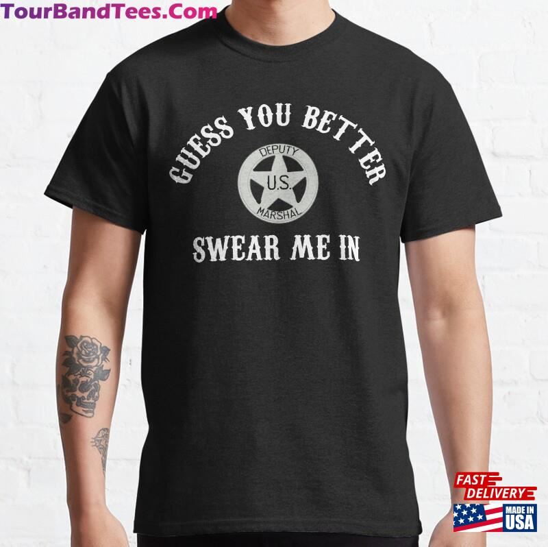 Guess You Better Swear Me In Tombstone Quote Classic T-Shirt 29Uf186837 – Utopia Fashion