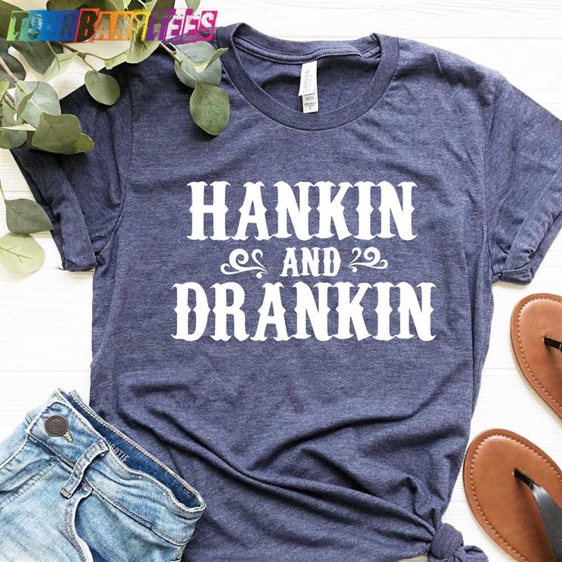 Hankin And Drankin Shirt Drinking T-Shirt Country Unisex Sweatshirt 29Uf180990 – Utopia Fashion