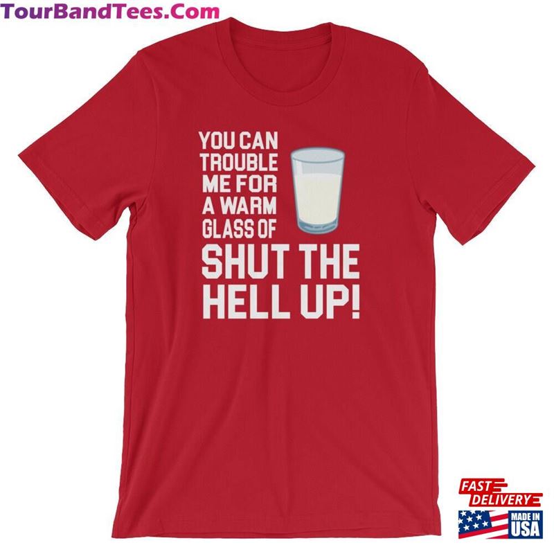 Happy Gilmore Quote You Can Trouble Me For A Warm Glass Of Shut The Hell Up! Unisex T-Shirt Hoodie 29Uf177371 – Utopia Fashion