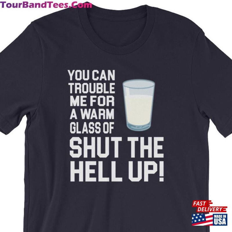 Happy Gilmore Quote You Can Trouble Me For A Warm Glass Of Shut The Hell Up! Unisex T-Shirt Hoodie 29Uf177371 – Utopia Fashion