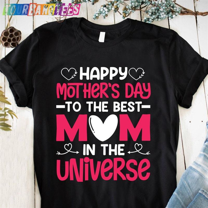 Happy Mothers Day To The Best Mom In Universe Tshirt Unisex Hoodie 29Uf179400 – Utopia Fashion