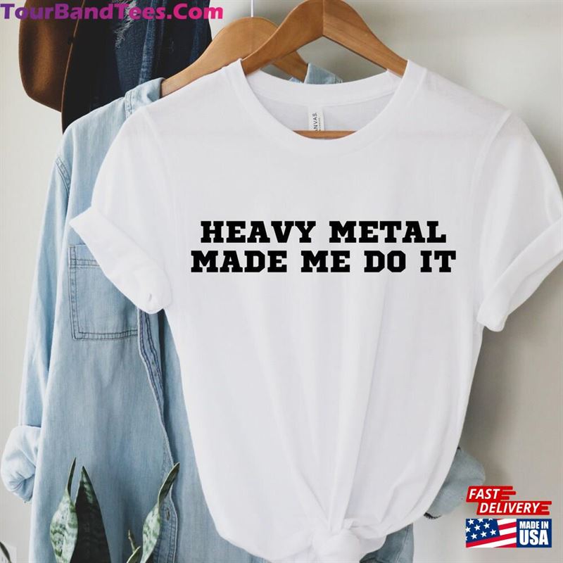 Heavy Metal Made Me Do It Shirt Death Music Lover Tee Hoodie Unisex 29Uf167610 – Utopia Fashion