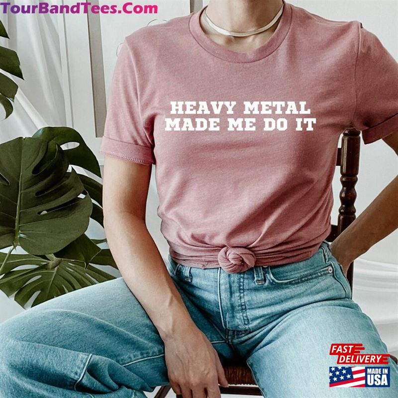 Heavy Metal Made Me Do It Shirt Death Music Lover Tee Hoodie Unisex 29Uf167610 – Utopia Fashion