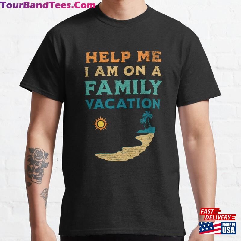 Help Me I Am On A Family Vacation Classic T-Shirt Hoodie 29Uf181851 – Utopia Fashion