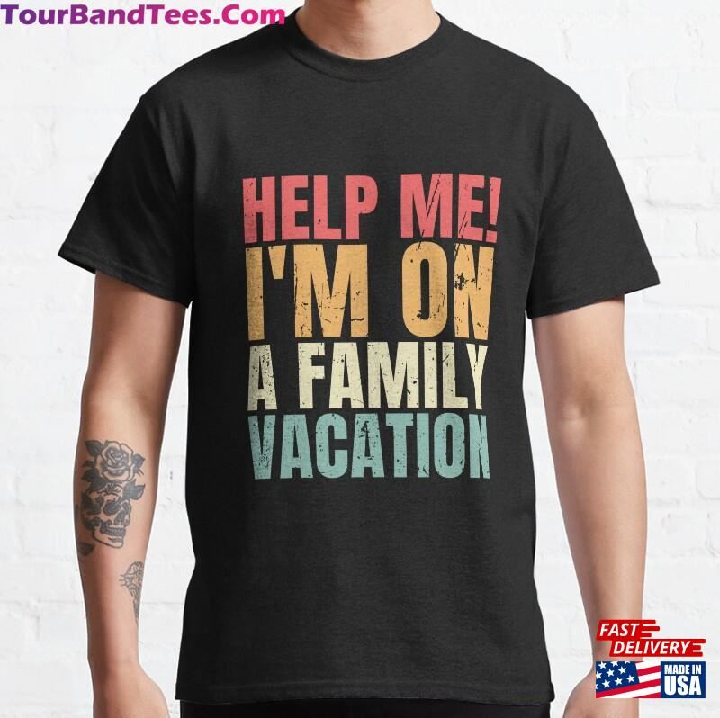 Help Me I’M On A Family Vacation Funny Matching Classic T-Shirt Sweatshirt 29Uf187551 – Utopia Fashion