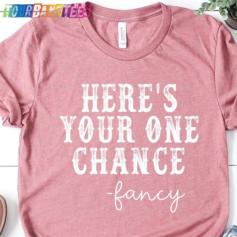 Here’S Your One Chance Fancy Shirt Country Sweatshirt Hoodie 29Uf180267 – Utopia Fashion