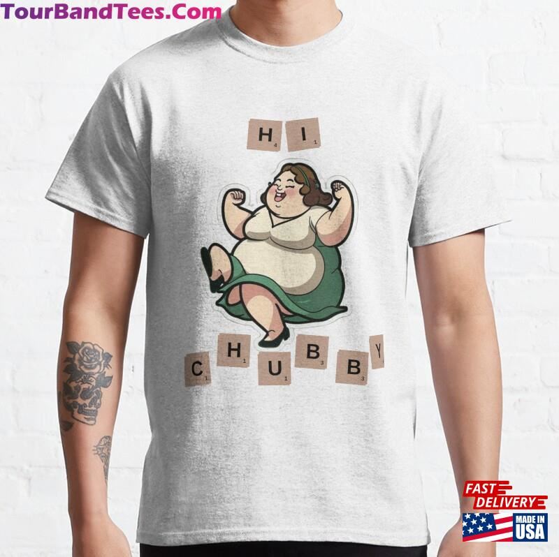 Hi Chubby Funny And Cute T-Shirt Classic 29Uf182415 – Utopia Fashion