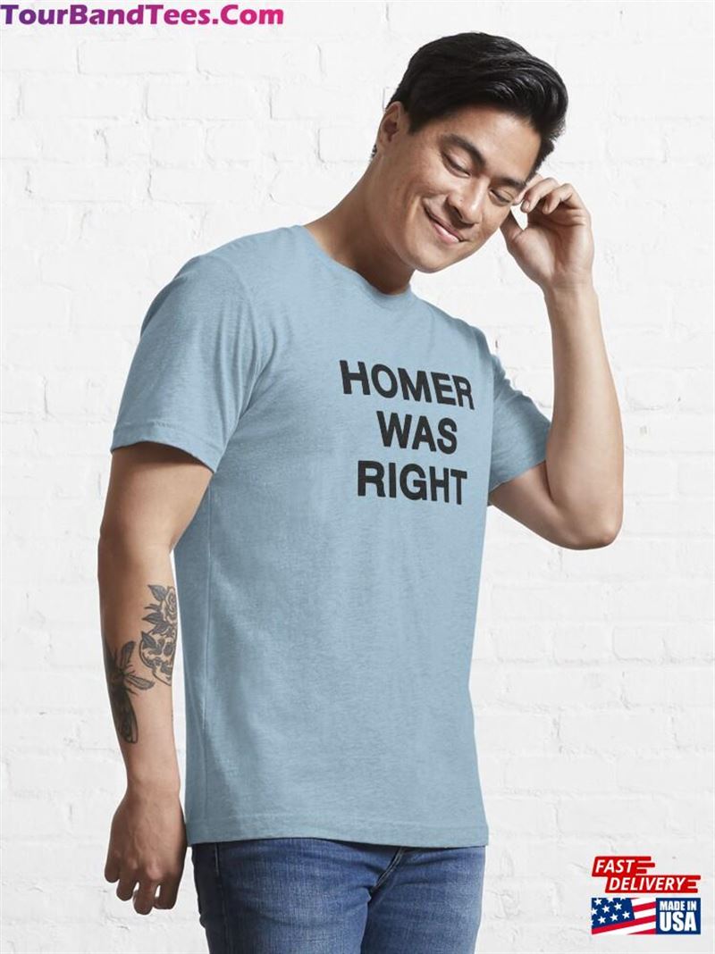 Homer Was Right Essential T-Shirt Sweatshirt Classic 29Uf182389 – Utopia Fashion