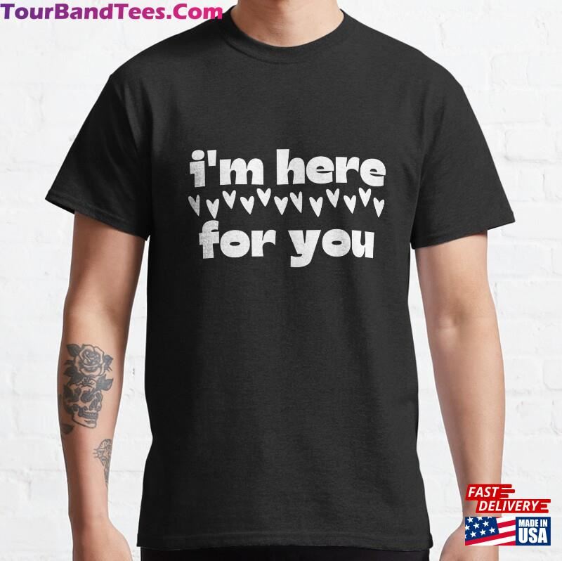 I Am Here For You Shirt Unisex Sweatshirt 29Uf186502 – Utopia Fashion