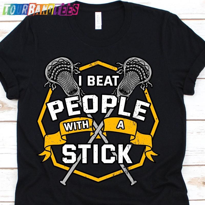 I Beat People With A Stick T-Shirt Lax Lacrosse Sport Hoodie Unisex 29Uf176899 – Utopia Fashion