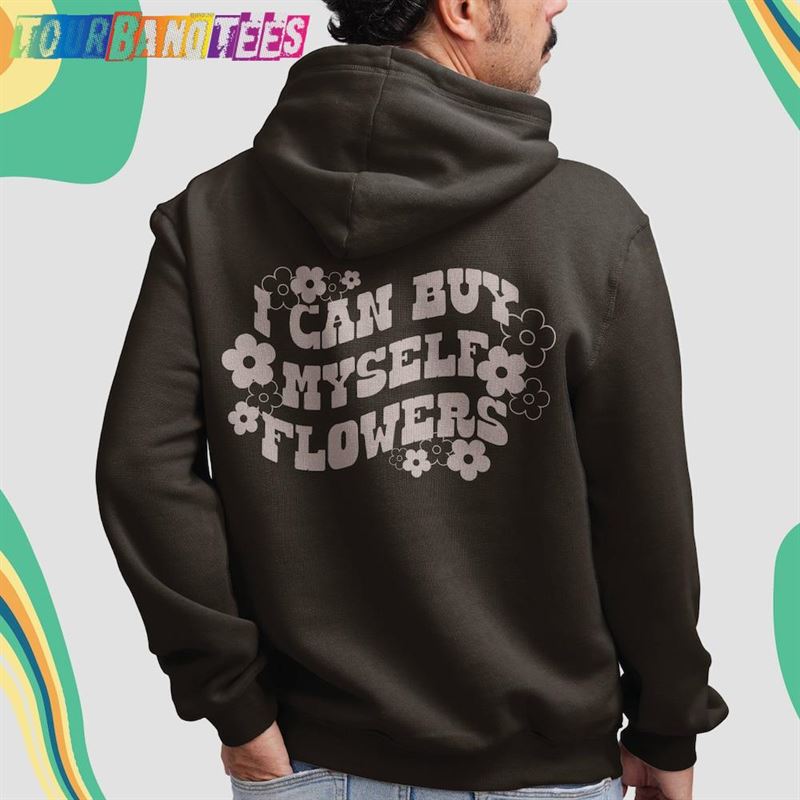 I Can Buy Myself Flowers Hoodie! Neutral Colors Gildan Hoodie Sweatshirt T-Shirt 29Uf179764 – Utopia Fashion