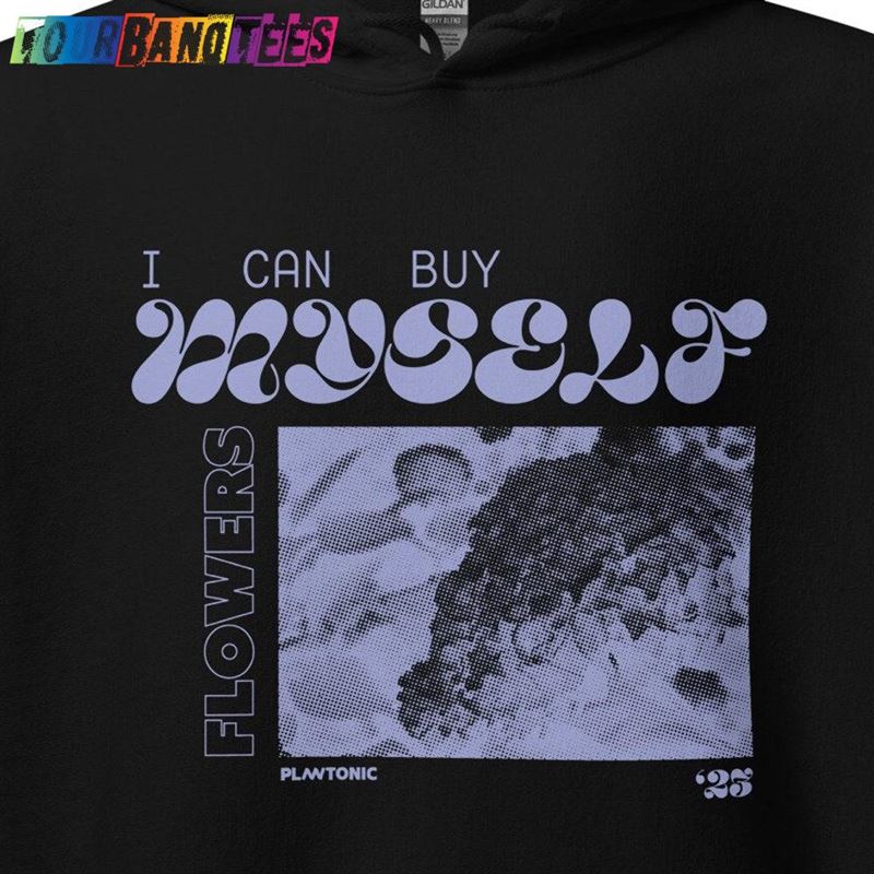 I Can Buy Myself Flowers Pullover Hoodie Streetwear Song Lyric Shirt Unisex 29Uf177634 – Utopia Fashion