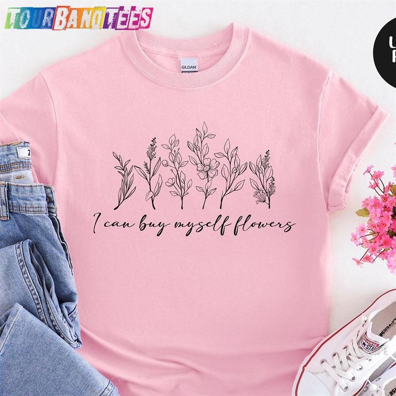 I Can Buy Myself Flowers Shirt Trendy Music Lyric Pop Hoodie T-Shirt 29Uf178069 – Utopia Fashion