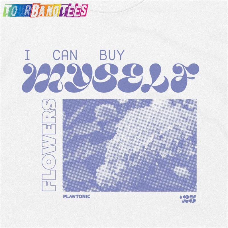 I Can Buy Myself Flowers Tee Unisex Hoodie 29Uf177640 – Utopia Fashion