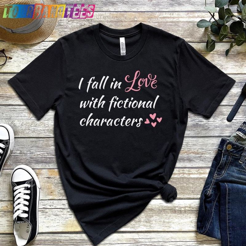 I Fall In Love With Fictional Characters Reading Tee Bookish Unisex Classic 29Uf176516 – Utopia Fashion