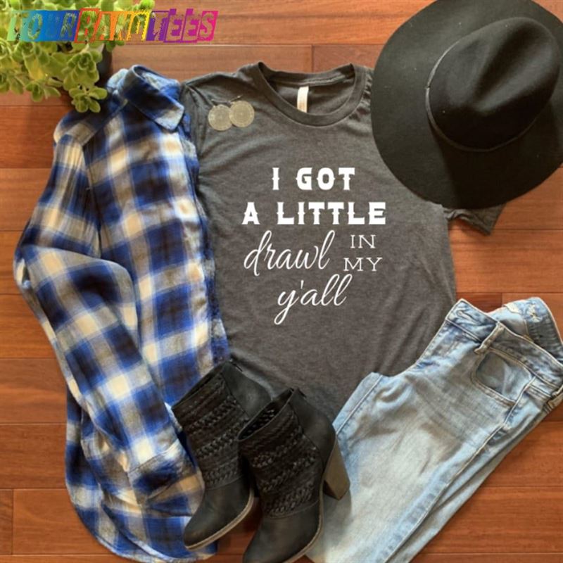 I Got A Little Drawl In My Y’All! Nothing Better Than That Country Blasting From Radio! T-Shirt Unisex 29Uf177970 – Utopia Fashion