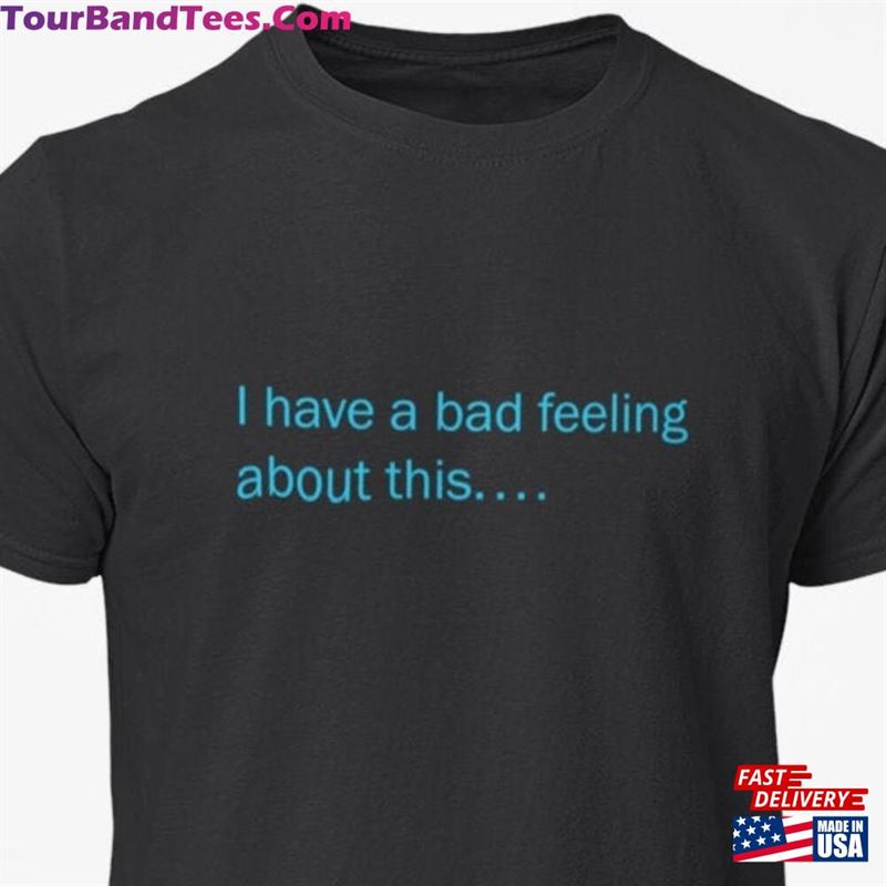 I Have A Bad Feeling About This Unisex Jersey Short Sleeve Tee Sweatshirt Classic 29Uf186912 – Utopia Fashion