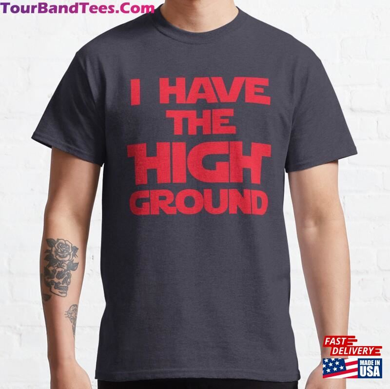 I Have The High Ground Space Opera Movie Quote Classic T-Shirt Sweatshirt Hoodie 29Uf186623 – Utopia Fashion